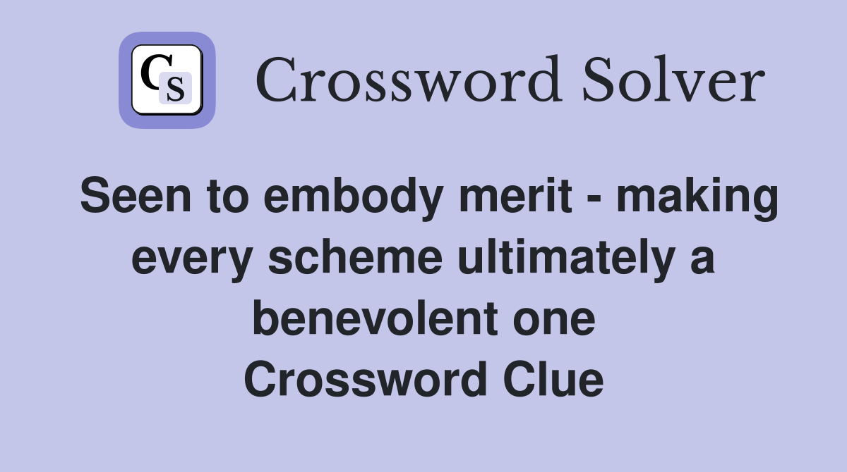 Seen to embody merit making every scheme ultimately a benevolent one